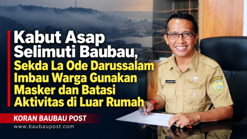 Kabut Asap Selimuti Baubau, Sekda La Ode Darussalam Imbau Warga Gunakan Masker dan Batasi Aktivitas di Luar Rumah