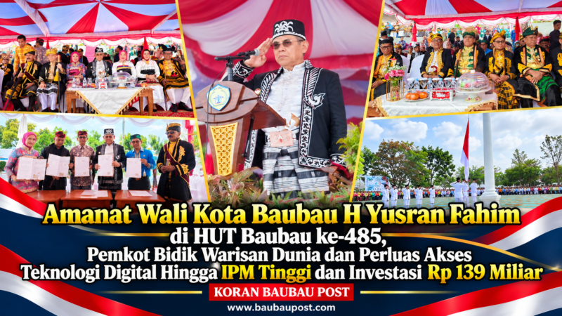 Amanat Wali Kota Baubau H Yusran Fahim di HUT Baubau ke-485, Pemkot Bidik Warisan Dunia dan Perluas Akses Teknologi Digital Hingga IPM Tinggi dan Investasi Rp 139 Miliar