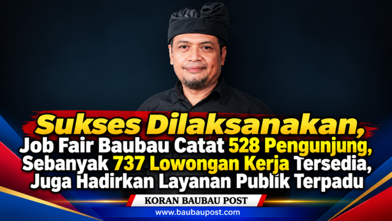 Sukses Dilaksanakan, Job Fair Baubau Catat 528 Pengunjung, Sebanyak 737 Lowongan Kerja Tersedia, Juga Hadirkan Layanan Publik Terpadu